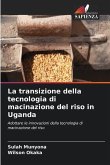 La transizione della tecnologia di macinazione del riso in Uganda