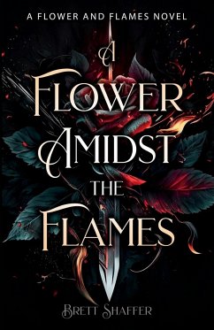 A Flower Amidst the Flames - Shaffer, Brett