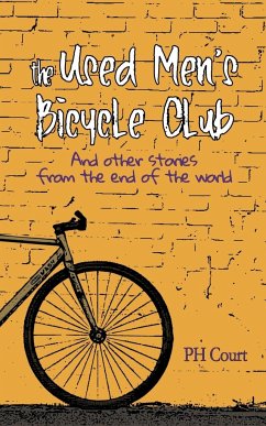 The Used Men's Bicycle Club and Other Stories from the End of the World - Court, Ph