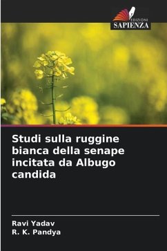 Studi sulla ruggine bianca della senape incitata da Albugo candida - Yadav, Ravi;Pandya, R. K.