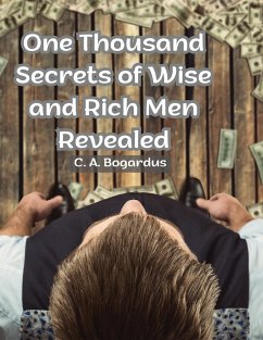One Thousand Secrets of Wise and Rich Men Revealed - C. A. Bogardus