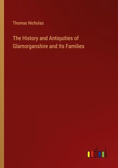 The History and Antiquities of Glamorganshire and Its Families - Nicholas, Thomas