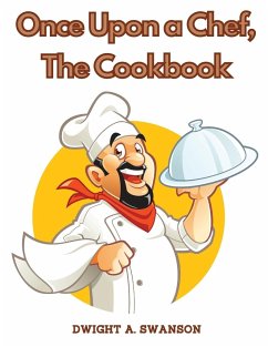 Once Upon a Chef, The Cookbook - Dwight A. Swanson