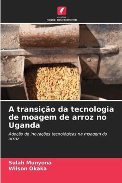 A transição da tecnologia de moagem de arroz no Uganda - Munyona, Sulah;Okaka, Wilson