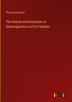 The History and Antiquities of Glamorganshire and Its Families - Nicholas, Thomas