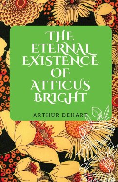 The Eternal Existence of Atticus Bright - Dehart, Arthur