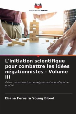 L'initiation scientifique pour combattre les idées négationnistes - Volume III - Ferreira Young Blood, Eliane