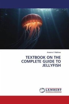 TEXTBOOK ON THE COMPLETE GUIDE TO JELLYFISH - Mathew, Aneena V