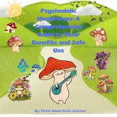 Psychedelic Mushrooms: A Comprehensive Guide to Their Benefits and Safe Use (eBook, ePUB)