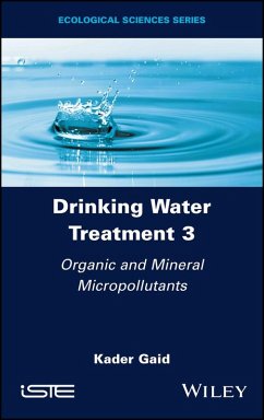 Drinking Water Treatment, Volume 3, Organic and Mineral Micropollutants (eBook, PDF) - Gaid, Kader