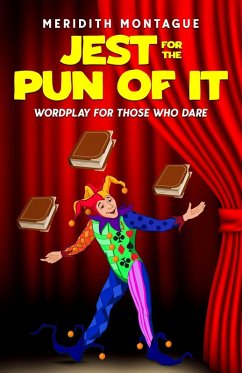 Jest for the Pun of It: Wordplay for Those Who Dare (eBook, ePUB) - Montague, Meridith