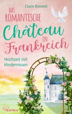 Hochzeit mit Hindernissen / Das romantische Château in Frankreich Bd.3 (eBook, ePUB) - Bonnett, Claire