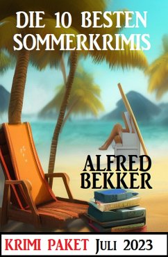 Die 10 besten Sommerkrimis Juli 2023: Krimi Paket (eBook, ePUB) - Bekker, Alfred