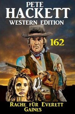 Rache für Everett Gaines: Pete Hackett Western Edition 162 (eBook, ePUB) - Hackett, Pete