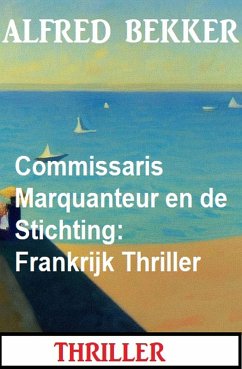 Commissaris Marquanteur en de Stichting: Frankrijk Thriller (eBook, ePUB) - Bekker, Alfred