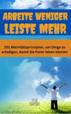 ARBEITE weniger - LEISTE mehr (eBook, ePUB) - Empire, Plr