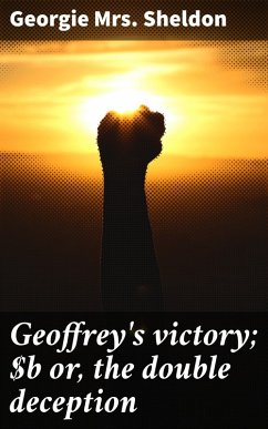 Geoffrey's victory; or, the double deception (eBook, ePUB) - Sheldon, Georgie