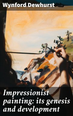 Impressionist painting: its genesis and development (eBook, ePUB) - Dewhurst, Wynford