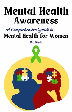Mental Health Awareness: A Comprehensive Guide to Mental Health for Women (Health & Wellness) (eBook, ePUB) - Jilesh