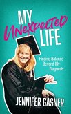 My Unexpected Life: Finding Balance Beyond My Diagnosis (eBook, ePUB)