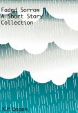 Faded Sorrow A Short Story Collection (eBook, ePUB) Faded Sorrow A Short Story Collection (eBook, ePUB)