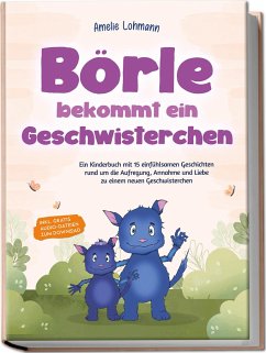 Börle bekommt ein Geschwisterchen: Ein Kinderbuch mit 15 einfühlsamen Geschichten rund um die Aufregung, Annahme und Liebe zu einem neuen Geschwisterchen - inkl. gratis Audio-Dateien zum Download - Lohmann, Amelie