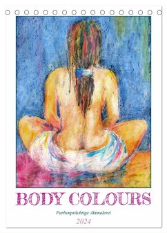 Body Colours - Farbenprächtige Aktmalerei (Tischkalender 2024 DIN A5 hoch), CALVENDO Monatskalender - Schimmack, Michaela