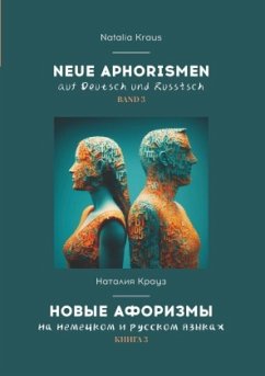 Neue Aphorismen auf Deutsch und Russisch. Band 3. . 3. - Kraus, Natalia