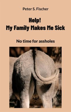 Help! My Family Makes Me Sick - Fischer, Peter S.