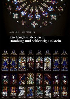 Kirchenglasmalereien in Hamburg und Schleswig-Holstein - Petersen, Jan; Lohr, Axel
