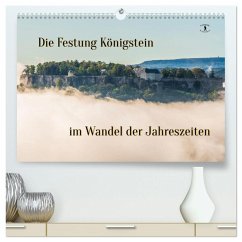 Die Festung Königstein im Wandel der Jahreszeiten (hochwertiger Premium Wandkalender 2024 DIN A2 quer), Kunstdruck in Hochglanz