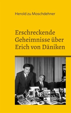 Erschreckende Geheimnisse über Erich von Däniken - zu Moschdehner, Herold