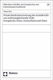 Private Rechtsdurchsetzung des Kartellrechts aus rechtsvergleichender Sicht: Europäische Union, Deutschland und China