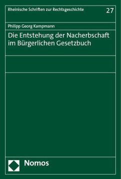 Die Entstehung der Nacherbschaft im Bürgerlichen Gesetzbuch - Kampmann, Philipp Georg