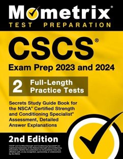 CSCS Exam Prep 2023 and 2024 - Secrets Study Guide Book for the Nsca Certified Strength and Conditioning Specialist Assessment, 2 Full-Length Practice Tests, Detailed Answer Explanations