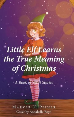 Little Elf Learns the True Meaning of Christmas - Pipher, Marvin D.