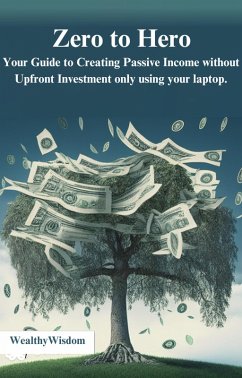 Zero to Hero: Your Guide to Creating Passive Income Without Upfront Investment (eBook, ePUB) - WealthyWisdom