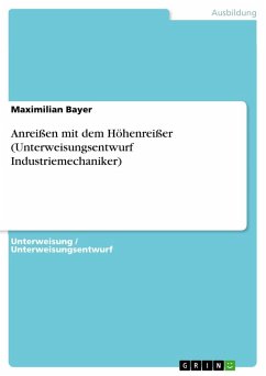 Anreißen mit dem Höhenreißer (Unterweisungsentwurf Industriemechaniker) - Bayer, Maximilian