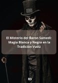 El Misterio del Baron Samedi: Magia blanca y Negra en la Tradición Vudú (eBook, ePUB)