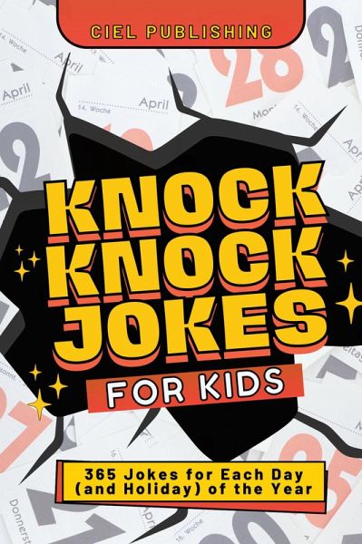 Knock Knock Jokes for Kids: 365 Jokes for Each Day (and Holiday) of the Year (eBook, ePUB) Knock Knock Jokes for Kids: 365 Jokes for Each Day (and Holiday) of the Year (eBook, ePUB)