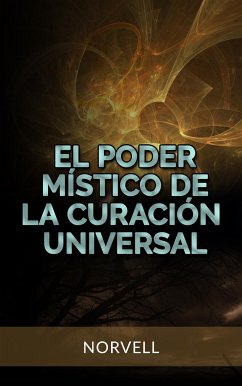 El Poder Místico de la Curación Universal (Traducido) (eBook, ePUB) - Norvell