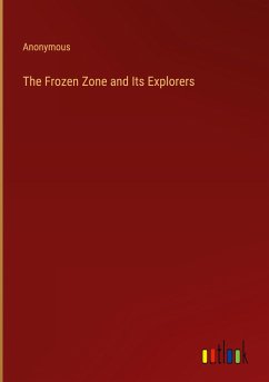 The Frozen Zone and Its Explorers - Anonymous