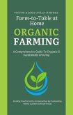 Farm to Table at Home: A Comprehensive Guide to Organic Farming & Growing Your Own Fresh Food In Limited Spaces (eBook, ePUB)