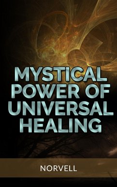 Mystical Power of Universal Healing (eBook, ePUB) - Norvell