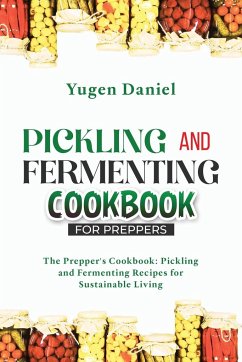 Pickling and Fermenting Cookbook for Preppers: The Prepper's Cookbook: Pickling and Fermenting Recipes for Sustainable Living - Daniel, Yugen