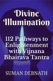 Divine Illumination: 112 Pathways to Enlightenment with Vijnana Bhairava Tantra (eBook, ePUB)