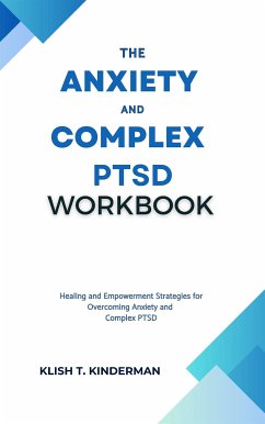 The Anxiety and Complex PTSD Workbook (eBook, ePUB) - T. Kinderman, Klish