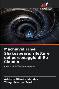 Machiavelli in/e Shakespeare: riletture del personaggio di Re Claudio - Oliveira Mendes, Adelson;Martins Prado, Thiago