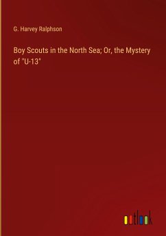 Boy Scouts in the North Sea; Or, the Mystery of "U-13"