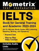 Ielts Book for General Training and Academic 2023-2024 - Ielts Secrets Study Guide with Listening, Reading, Writing, and Speaking, Practice Test, Step-By-Step Video Tutorials